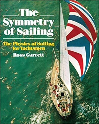 The Symmetry of Sailing: The Physics of Sailing for Yachtsmen